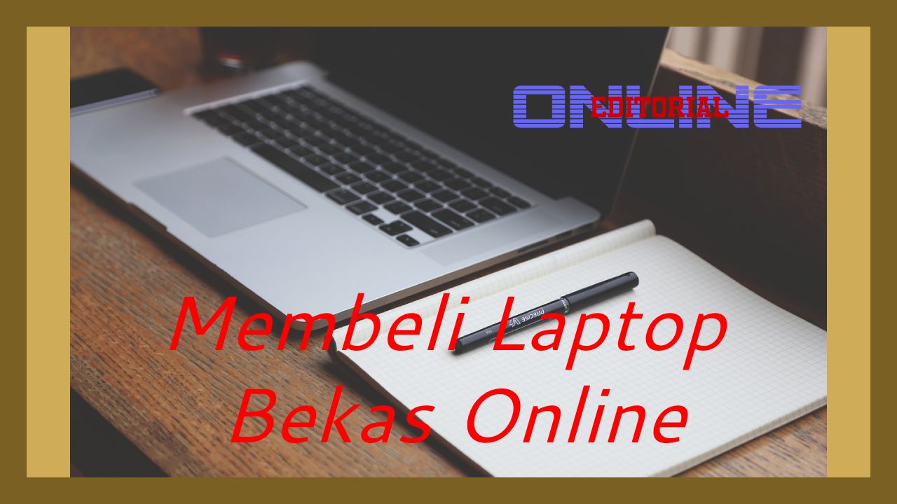 Editor Online|10 Tips Membeli Laptop Bekas Online, Hati Hati Tertipu